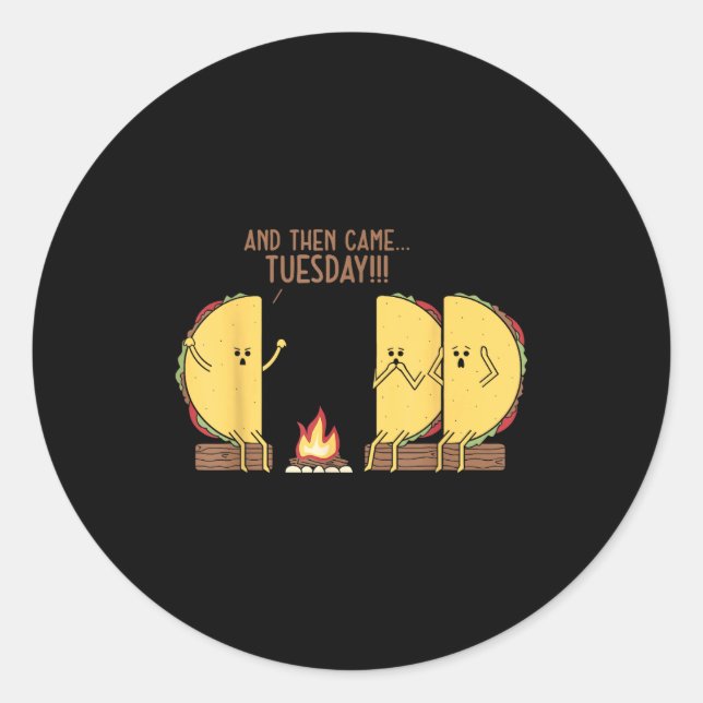 And Then Came Tuesday Funny Tacos Y Story Design  Classic Round Sticker (Front)