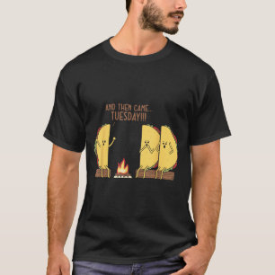 And Then Came Tuesday Funny Tacos Y Story Design  T-Shirt