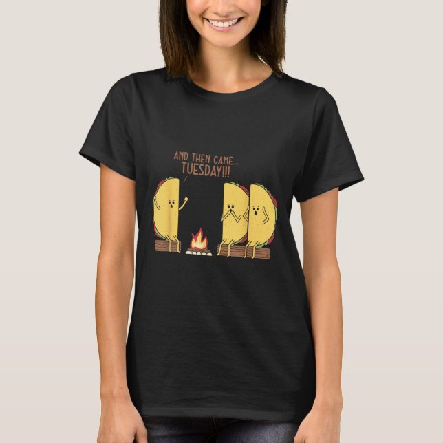 And Then Came Tuesday Funny Tacos Y Story Design  T-Shirt (Front)