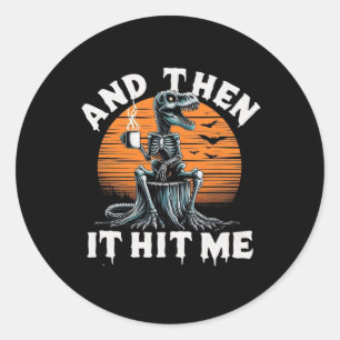 And Then It Hit Me Vintage Halloween Skeleton Dino Classic Round Sticker