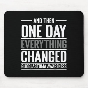 And Then One Day Everything Changed Awareness Glio Mouse Mat