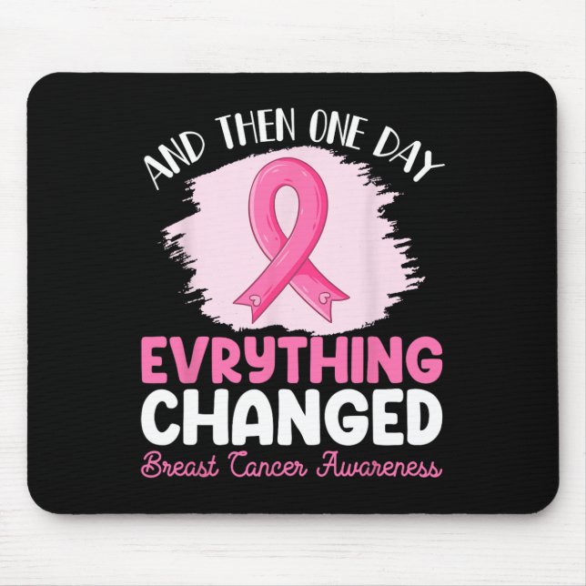 And Then One Day Everything Changed Breast Cancer  Mouse Mat (Front)
