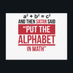And Then Satan Said "Put The Alphabet In Math" Postcard<br><div class="desc">Hilarious math T-shirt,  perfect gift for any math nerds out there!</div>