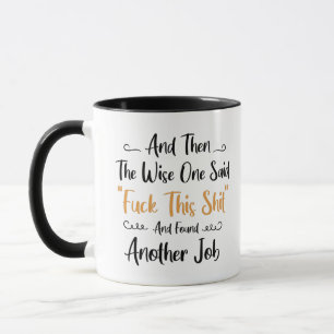 and then the wise one said,f ck this s*it - funny mug