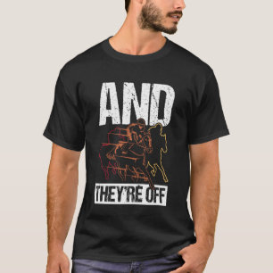 and They're Off Funny Horse Racing T-Shirt