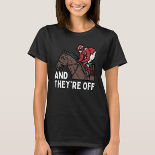 AND THEYRE OFF Horse Racing Derby Day Horses Race T-Shirt