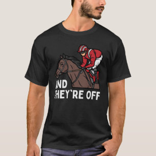 AND THEYRE OFF Horse Racing Derby Day  Horses Race T-Shirt
