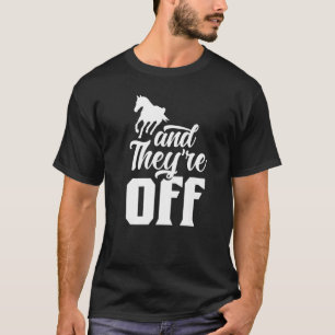 And They're Off Racer Horse Horses Racing Race T-Shirt
