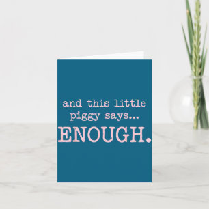 And This Little Ggy Says Enough Funny Sarcastic Sa Card
