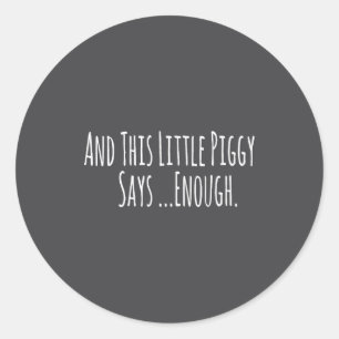 And This Little Ggy Says Enough Funny Sarcastic Sa Classic Round Sticker