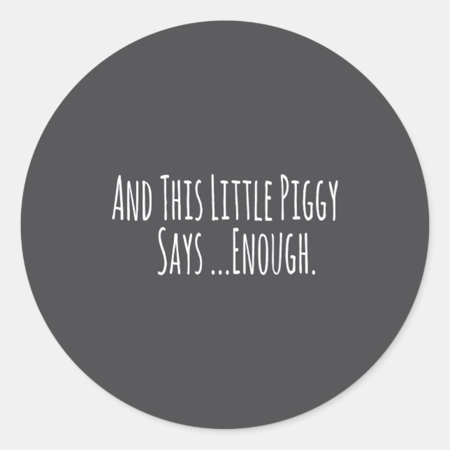 And This Little Ggy Says Enough Funny Sarcastic Sa Classic Round Sticker (Front)