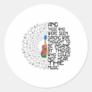 And Those Who Were Seen Dancing Were Thought To Be Classic Round Sticker