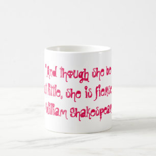 And though she be but little, she is fierce coffee mug