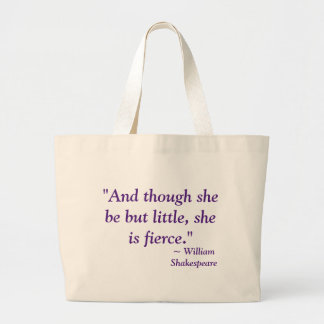 "And though she be but little, she is fierce." Large Tote Bag