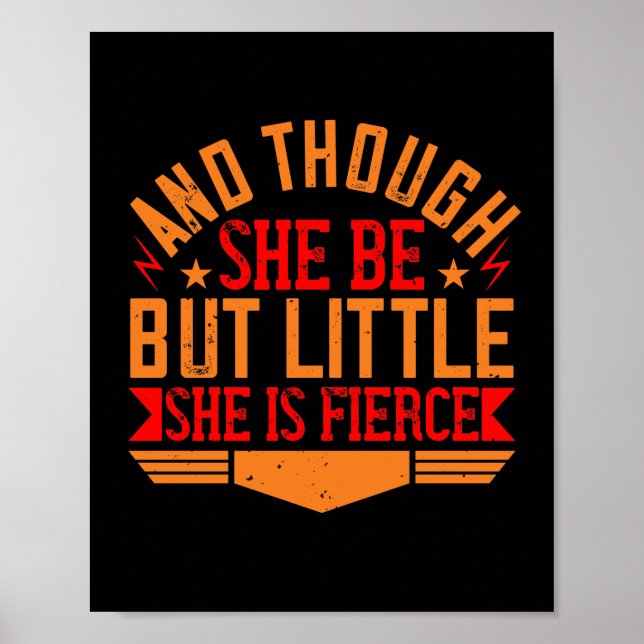 And Though She Be But Little, She Is Fierce Poster (Front)