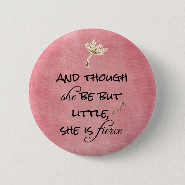And though she be but Little, She is Fierce Quote 6 Cm Round Badge (Front)