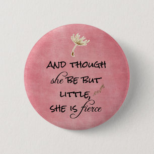 And though she be but Little, She is Fierce Quote 6 Cm Round Badge