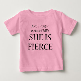 And Though She Be But Little She Is Fierce Quote Baby T-Shirt