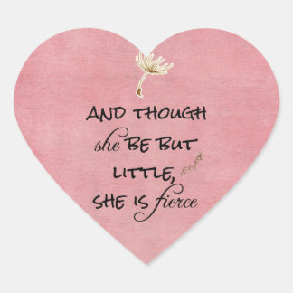 And though she be but Little, She is Fierce Quote Heart Sticker