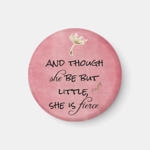 And though she be but Little, She is Fierce Quote Magnet
