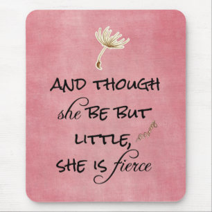 And though she be but Little, She is Fierce Quote Mouse Mat