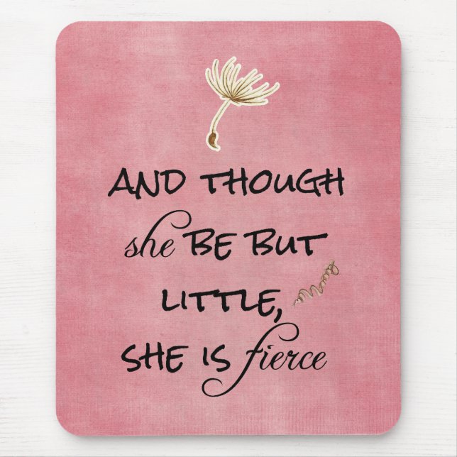 And though she be but Little, She is Fierce Quote Mouse Mat (Front)