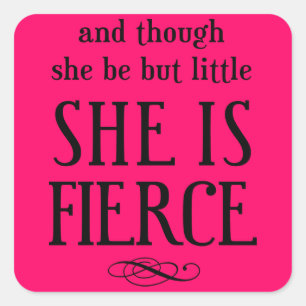 And though she be but little, she is fierce square sticker