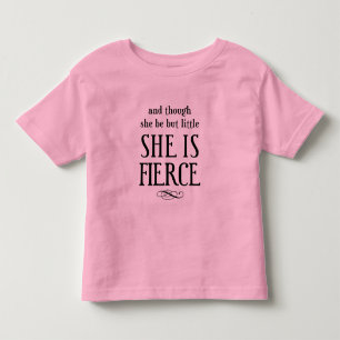 And though she be but little, she is fierce! toddler T-Shirt