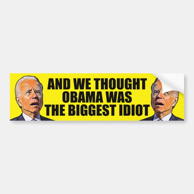 And we thought Obama, funny anti idiot Biden   Bumper Sticker (Front)