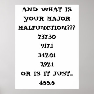 AND WHAT IS YOUR MAJOR MALFUNCTION???, 737.3091... POSTER