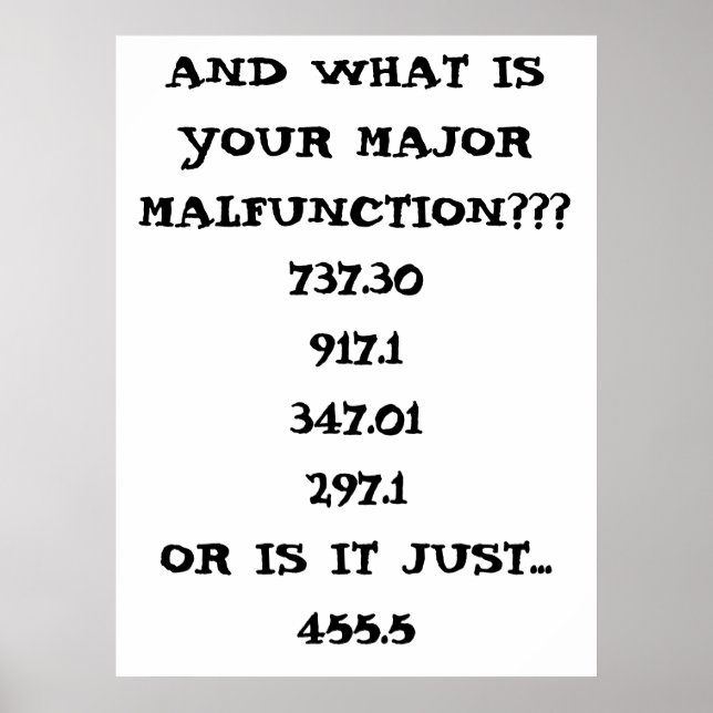 AND WHAT IS YOUR MAJOR MALFUNCTION???, 737.3091... POSTER (Front)