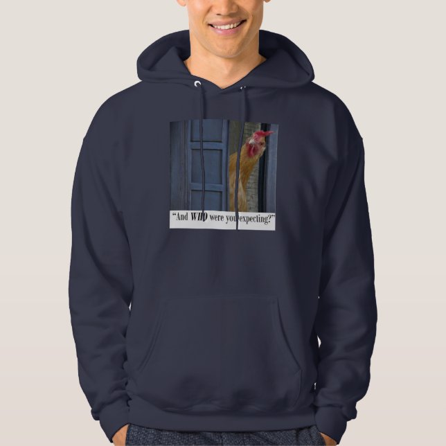 "And WHO were you expecting?"  Hoodie (Front)