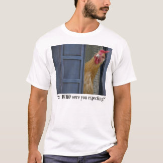"And WHO were you expecting?"  T-Shirt