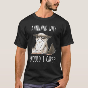 And Why Should I Care  Sarcastic Cat 1 T-Shirt