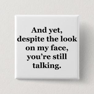 And Yet, Despite the Look on my Face 15 Cm Square Badge