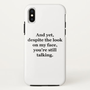 And Yet, Despite the Look on my Face iPhone X Case
