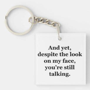 And Yet, Despite the Look on my Face Key Ring