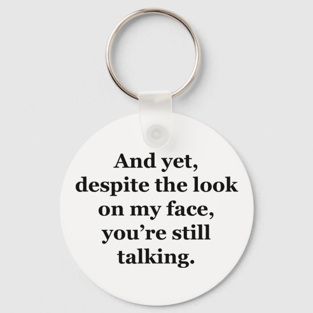 And Yet, Despite the Look on my Face Key Ring (Front)