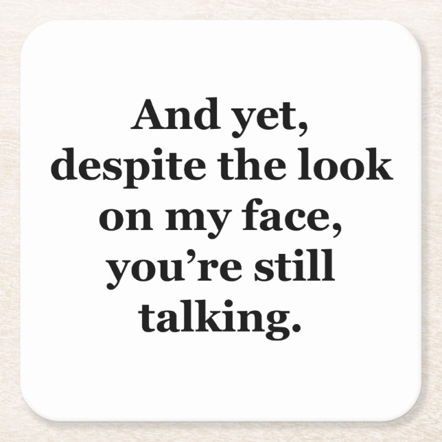 And Yet, Despite the Look on my Face Square Paper Coaster (Front)