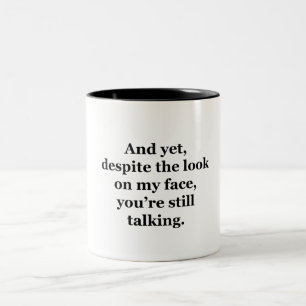 And Yet, Despite the Look on my Face Two-Tone Coffee Mug