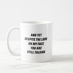 And Yet Despite the Look on My Face You Are Still  Coffee Mug