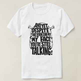 AND YET, DESPITE THE LOOK ON MY FACE, YOU'RE STILL T-Shirt