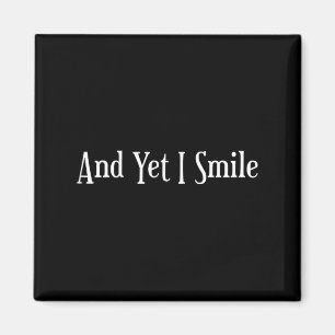 And Yet I Smile - Overcoming Hardships Sitive Quot Magnet