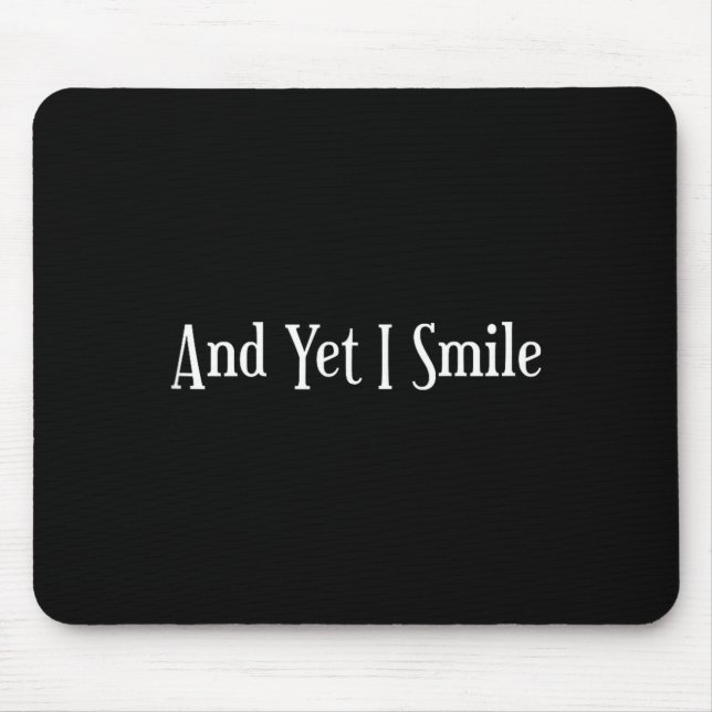 And Yet I Smile - Overcoming Hardships Sitive Quot Mouse Mat (Front)