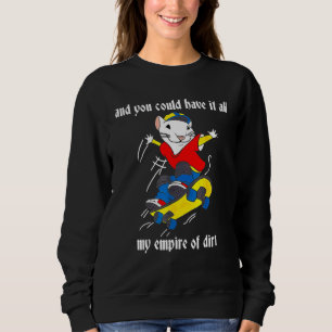 And You Could Have It All My Empire Of Dirt Cute C Sweatshirt