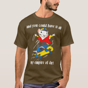 And You Could Have It All My Empire Of Dirt, Cute T-Shirt