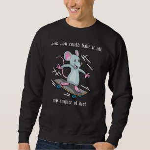 And You Could Have It All My Empire Of Dirt Mouse Sweatshirt