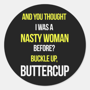 And You Thought I Was A Nasty Woman Before Anti Tr Classic Round Sticker