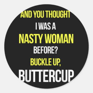 And You Thought I Was A Nasty Woman Before Anti Tr Classic Round Sticker