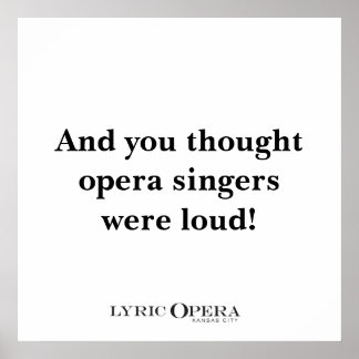 And you thought opera singers were loud! poster